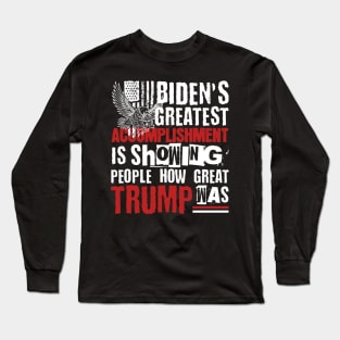 Biden's Greatest Accomplishment Is Showing People How Great Trump Was Long Sleeve T-Shirt